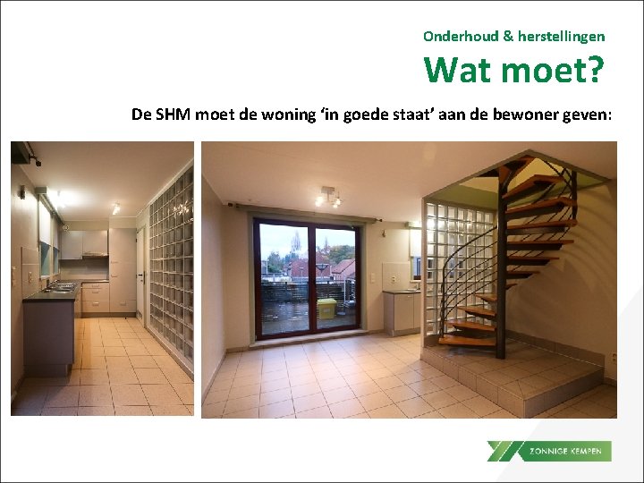 Onderhoud & herstellingen Wat moet? De SHM moet de woning ‘in goede staat’ aan