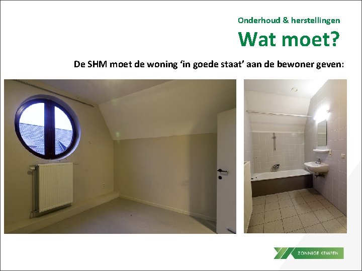 Onderhoud & herstellingen Wat moet? De SHM moet de woning ‘in goede staat’ aan