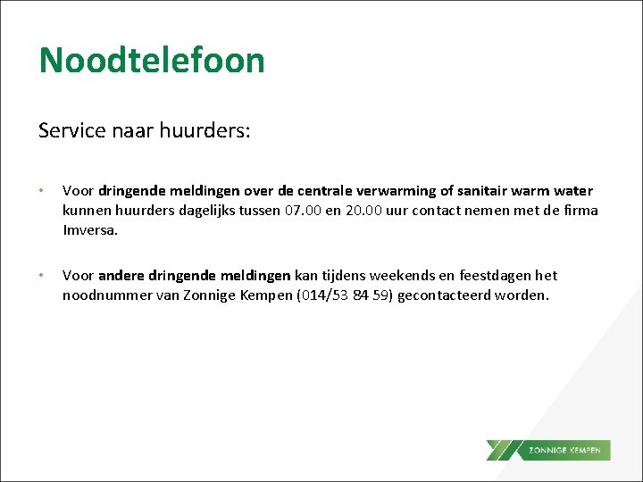 Noodtelefoon Service naar huurders: • Voor dringende meldingen over de centrale verwarming of sanitair