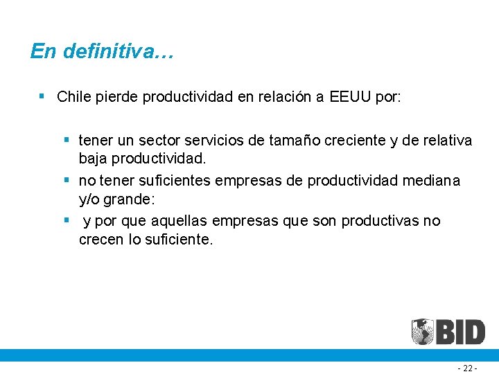En definitiva… § Chile pierde productividad en relación a EEUU por: § tener un