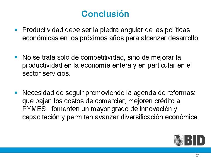 Conclusión § Productividad debe ser la piedra angular de las políticas económicas en los