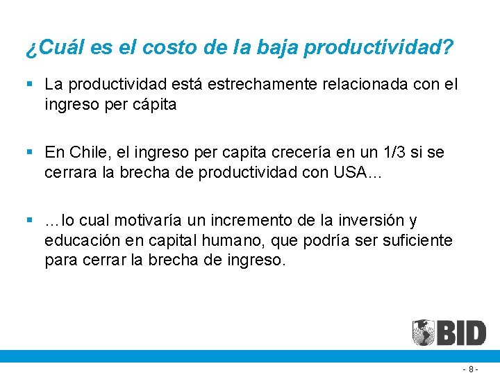 ¿Cuál es el costo de la baja productividad? § La productividad está estrechamente relacionada