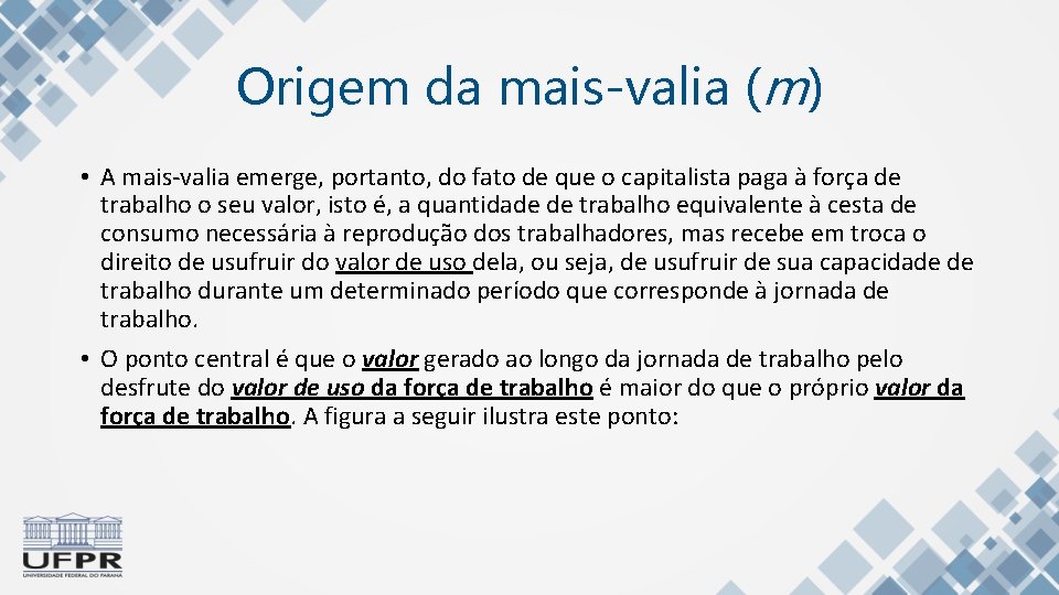 Origem da mais-valia (m) • A mais-valia emerge, portanto, do fato de que o