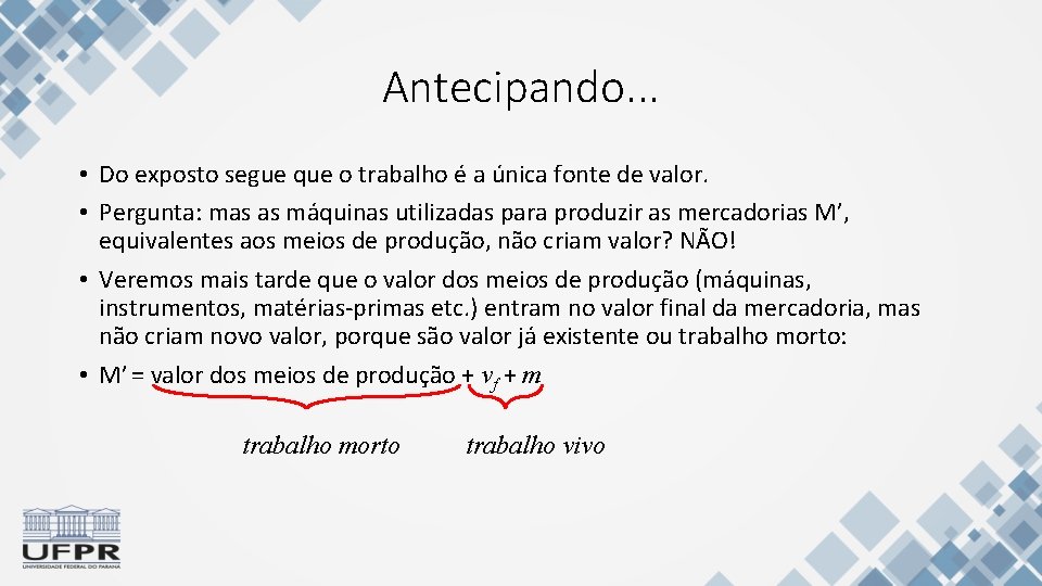 Antecipando. . . • Do exposto segue que o trabalho é a única fonte