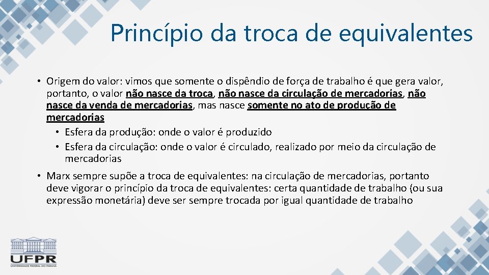 Princípio da troca de equivalentes • Origem do valor: vimos que somente o dispêndio