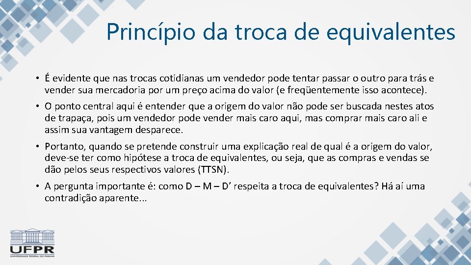 Princípio da troca de equivalentes • É evidente que nas trocas cotidianas um vendedor