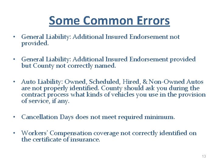 Some Common Errors • General Liability: Additional Insured Endorsement not provided. • General Liability: