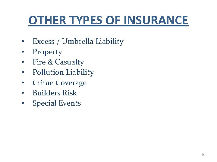 OTHER TYPES OF INSURANCE • • Excess / Umbrella Liability Property Fire & Casualty