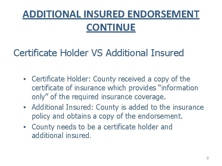 ADDITIONAL INSURED ENDORSEMENT CONTINUE Certificate Holder VS Additional Insured • Certificate Holder: County received