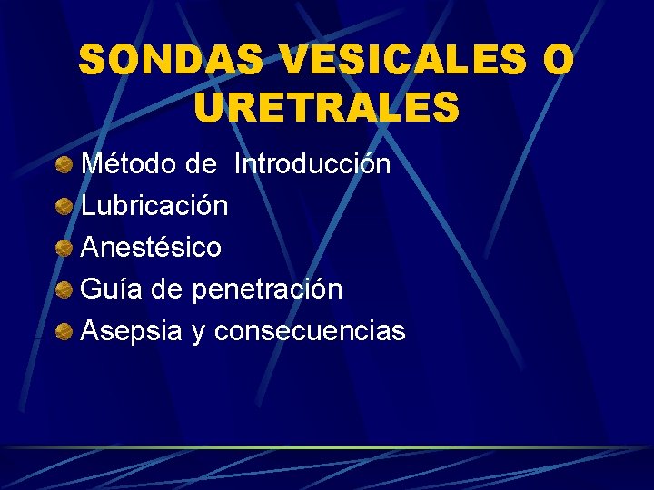 SONDAS VESICALES O URETRALES Método de Introducción Lubricación Anestésico Guía de penetración Asepsia y