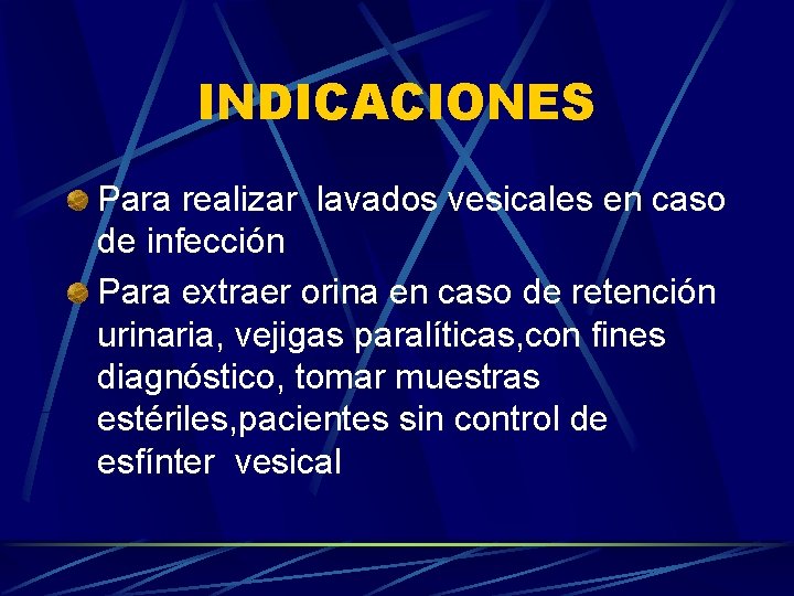 INDICACIONES Para realizar lavados vesicales en caso de infección Para extraer orina en caso