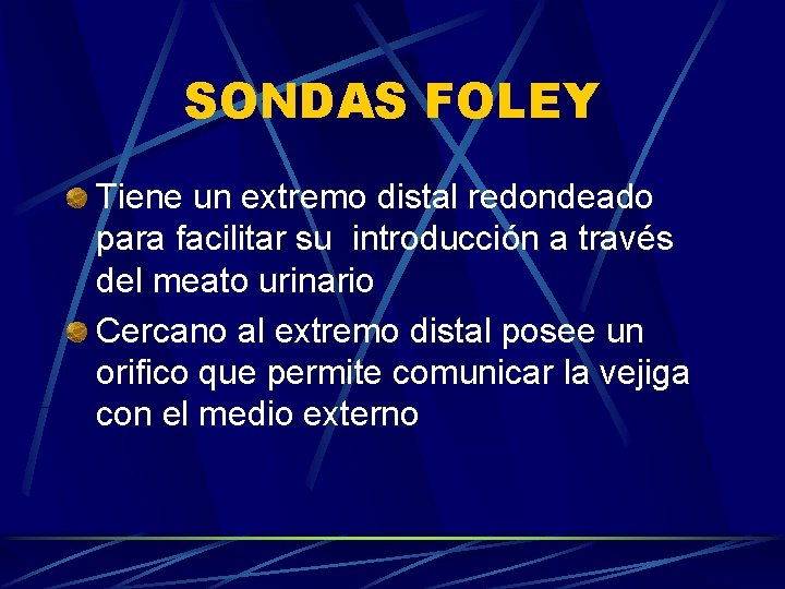 SONDAS FOLEY Tiene un extremo distal redondeado para facilitar su introducción a través del