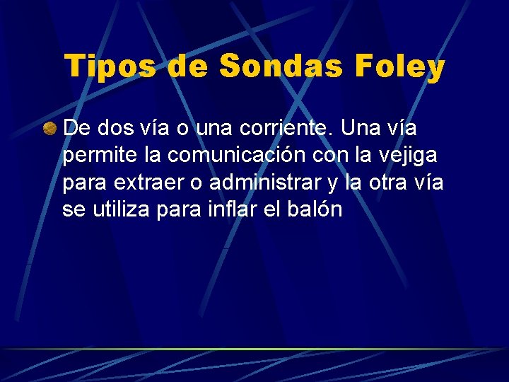 Tipos de Sondas Foley De dos vía o una corriente. Una vía permite la