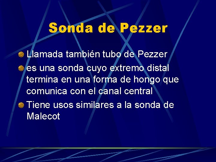 Sonda de Pezzer Llamada también tubo de Pezzer es una sonda cuyo extremo distal