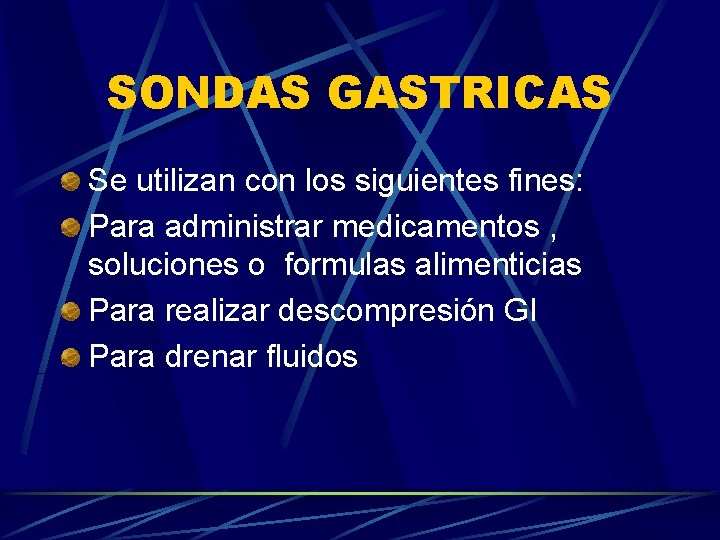 SONDAS GASTRICAS Se utilizan con los siguientes fines: Para administrar medicamentos , soluciones o