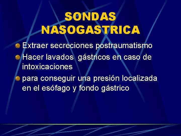 SONDAS NASOGASTRICA Extraer secreciones postraumatismo Hacer lavados gástricos en caso de intoxicaciones para conseguir