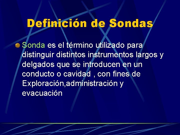 Definición de Sondas Sonda es el término utilizado para distinguir distintos instrumentos largos y