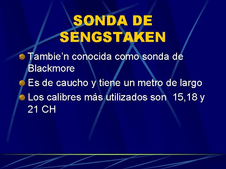 SONDA DE SENGSTAKEN Tambie’n conocida como sonda de Blackmore Es de caucho y tiene