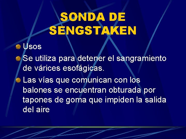 SONDA DE SENGSTAKEN Usos Se utiliza para detener el sangramiento de várices esofágicas. Las