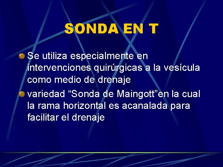 SONDA EN T Se utiliza especialmente en intervenciones quirúrgicas a la vesícula como medio