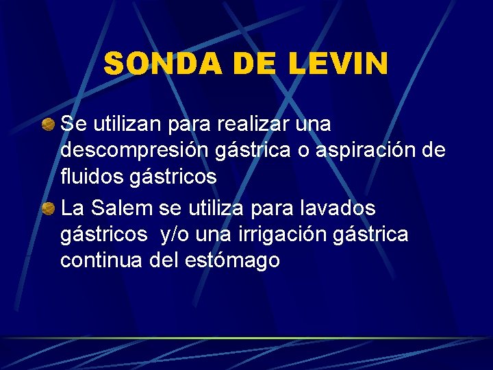 SONDA DE LEVIN Se utilizan para realizar una descompresión gástrica o aspiración de fluidos