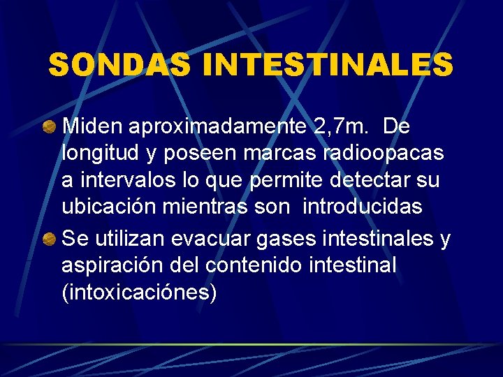 SONDAS INTESTINALES Miden aproximadamente 2, 7 m. De longitud y poseen marcas radioopacas a