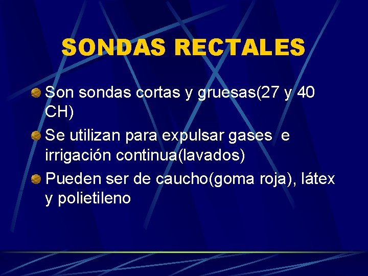 SONDAS RECTALES Son sondas cortas y gruesas(27 y 40 CH) Se utilizan para expulsar