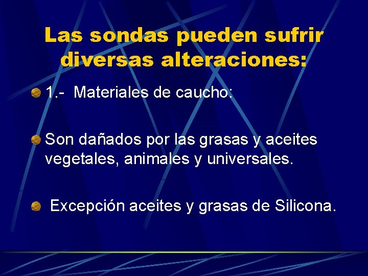 Las sondas pueden sufrir diversas alteraciones: 1. - Materiales de caucho: Son dañados por