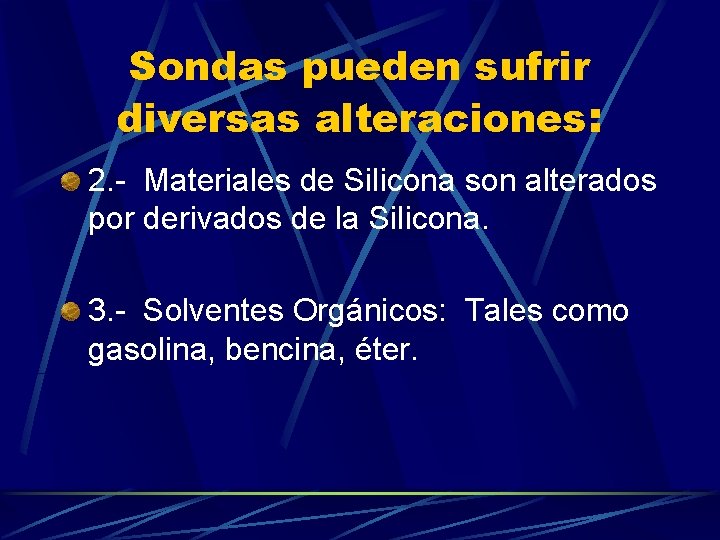 Sondas pueden sufrir diversas alteraciones: 2. - Materiales de Silicona son alterados por derivados