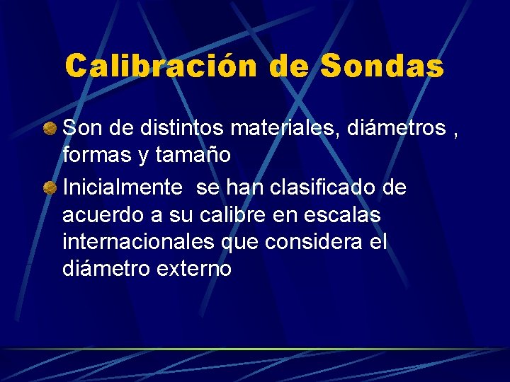 Calibración de Sondas Son de distintos materiales, diámetros , formas y tamaño Inicialmente se