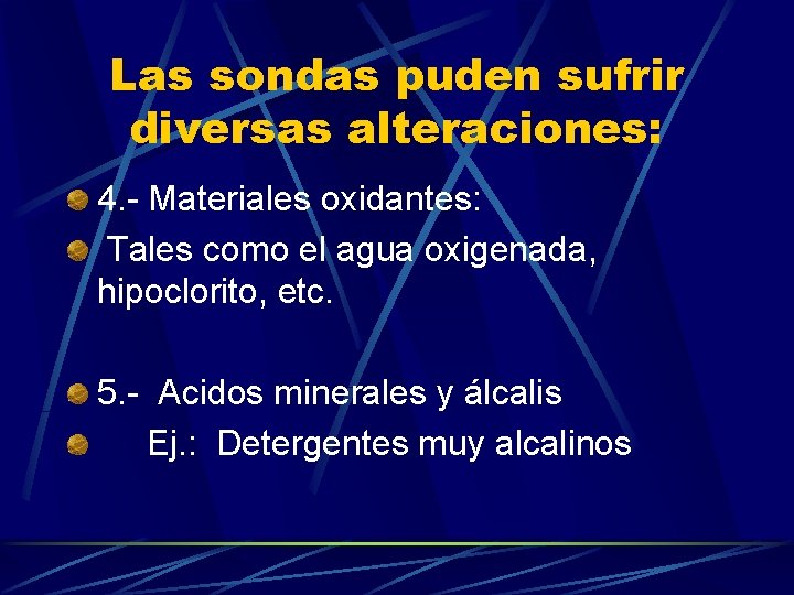 Las sondas puden sufrir diversas alteraciones: 4. - Materiales oxidantes: Tales como el agua