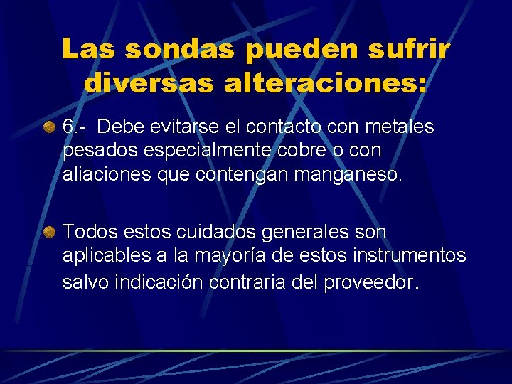 Las sondas pueden sufrir diversas alteraciones: 6. - Debe evitarse el contacto con metales