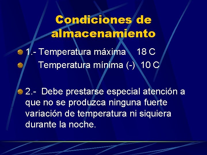 Condiciones de almacenamiento 1. - Temperatura máxima 18 C Temperatura mínima (-) 10 C