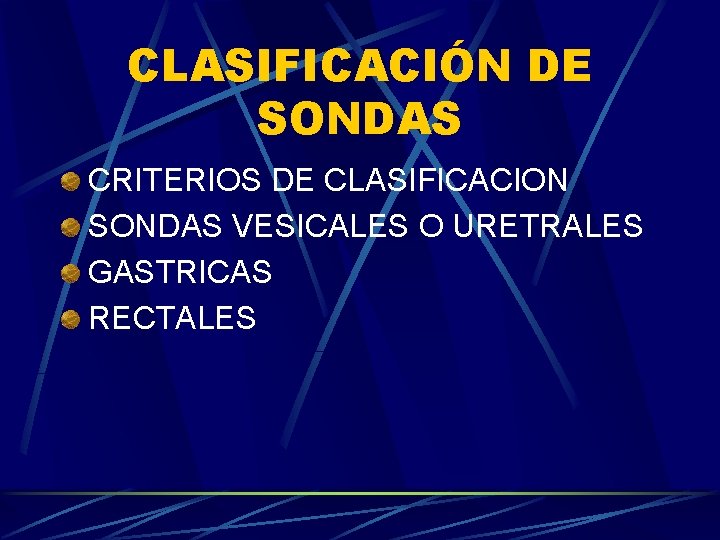 CLASIFICACIÓN DE SONDAS CRITERIOS DE CLASIFICACION SONDAS VESICALES O URETRALES GASTRICAS RECTALES 