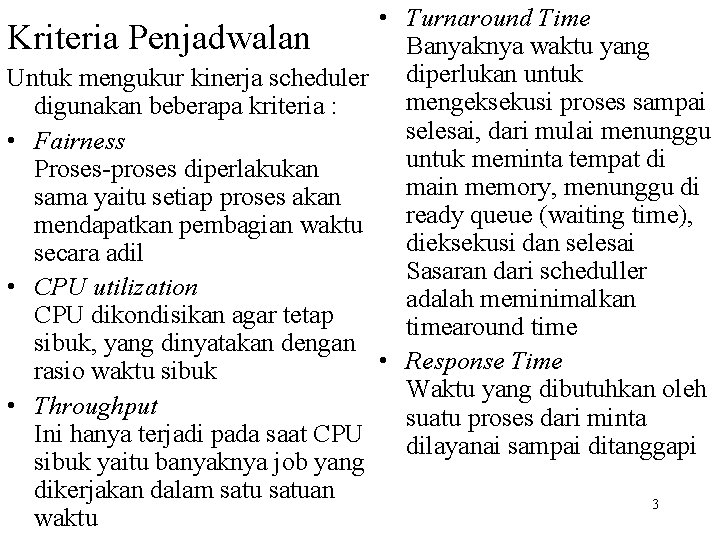 Kriteria Penjadwalan Untuk mengukur kinerja scheduler digunakan beberapa kriteria : • Fairness Proses-proses diperlakukan