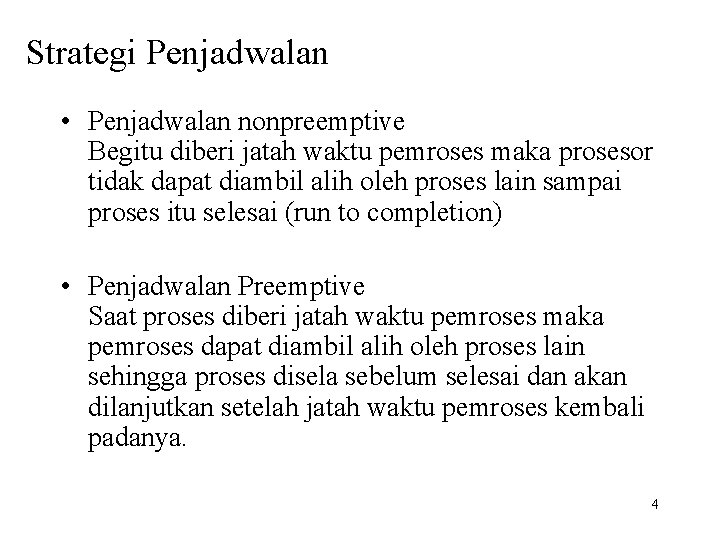 Strategi Penjadwalan • Penjadwalan nonpreemptive Begitu diberi jatah waktu pemroses maka prosesor tidak dapat