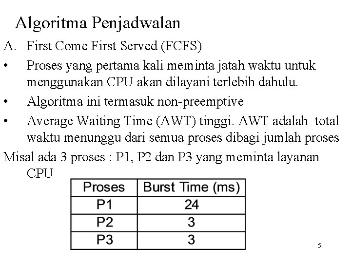 Algoritma Penjadwalan A. First Come First Served (FCFS) • Proses yang pertama kali meminta