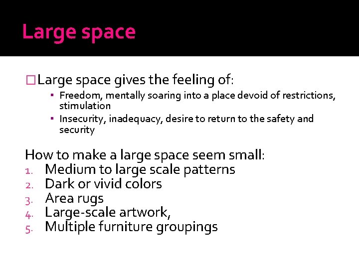 Large space �Large space gives the feeling of: ▪ Freedom, mentally soaring into a