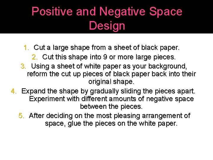 Positive and Negative Space Design 1. Cut a large shape from a sheet of