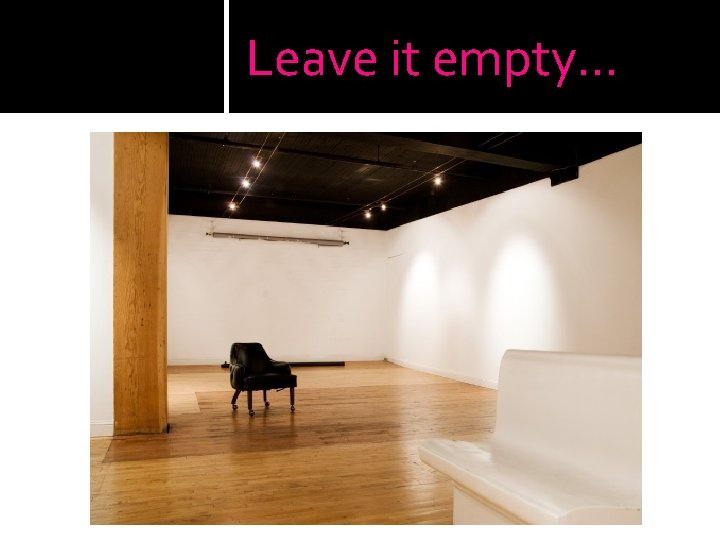 Leave it empty… 