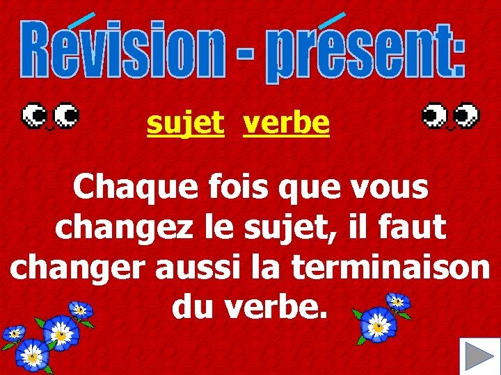 sujet verbe Chaque fois que vous changez le sujet, il faut changer aussi la