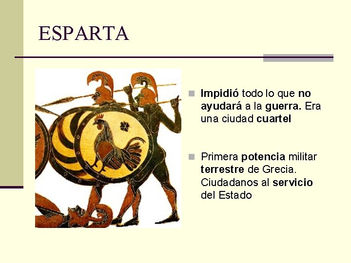 ESPARTA n Impidió todo lo que no ayudará a la guerra. Era una ciudad