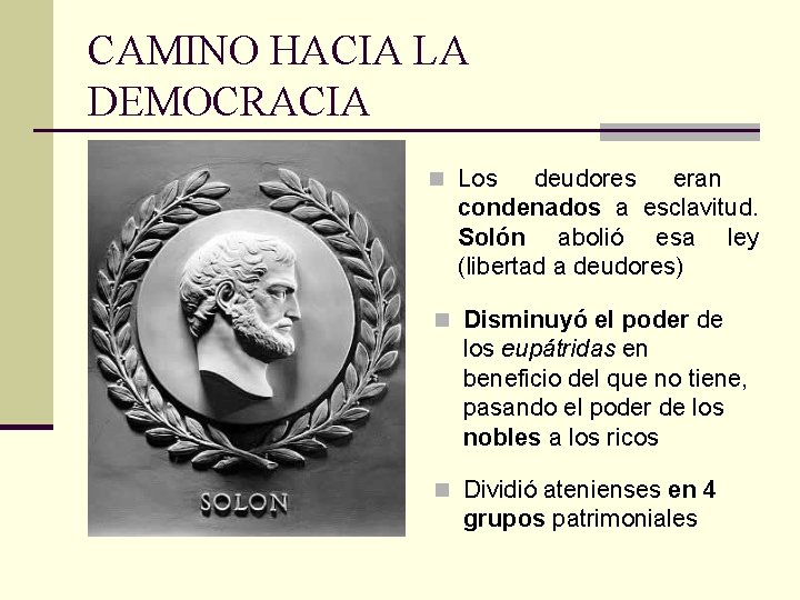 CAMINO HACIA LA DEMOCRACIA n Los deudores eran condenados a esclavitud. Solón abolió esa