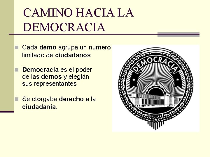 CAMINO HACIA LA DEMOCRACIA n Cada demo agrupa un número limitado de ciudadanos n