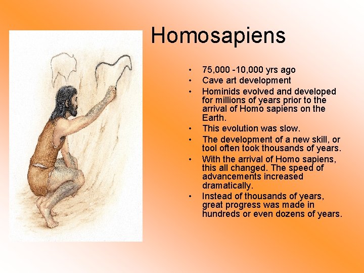 Homosapiens • • 75, 000 -10, 000 yrs ago Cave art development Hominids evolved