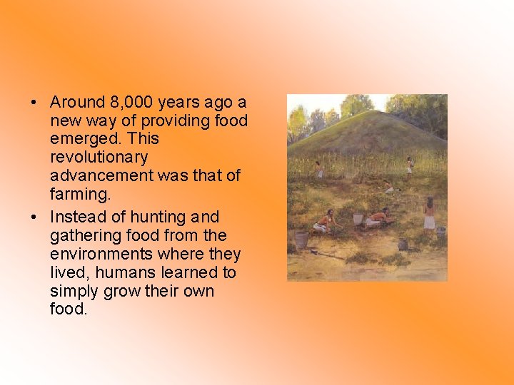  • Around 8, 000 years ago a new way of providing food emerged.