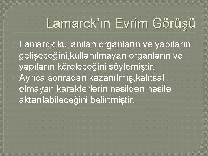 Lamarck’ın Evrim Görüşü �Lamarck, kullanılan organların ve yapıların gelişeceğini, kullanılmayan organların ve yapıların köreleceğini Lamarck’ın Evrim Görüşü �Lamarck, kullanılan organların ve yapıların gelişeceğini, kullanılmayan organların ve yapıların köreleceğini