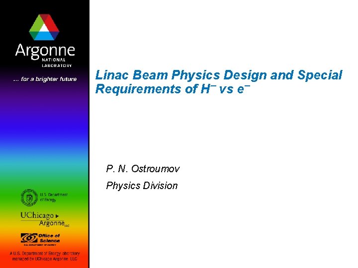 Linac Beam Physics Design and Special Requirements of H vs e P. N. Ostroumov