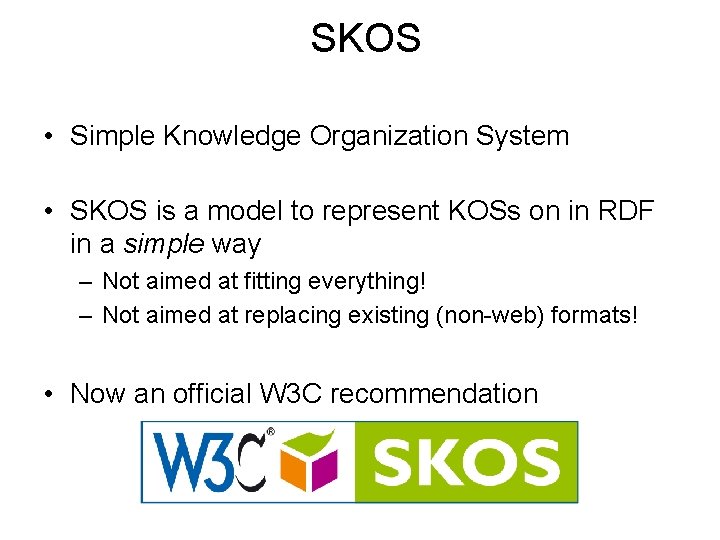 SKOS • Simple Knowledge Organization System • SKOS is a model to represent KOSs