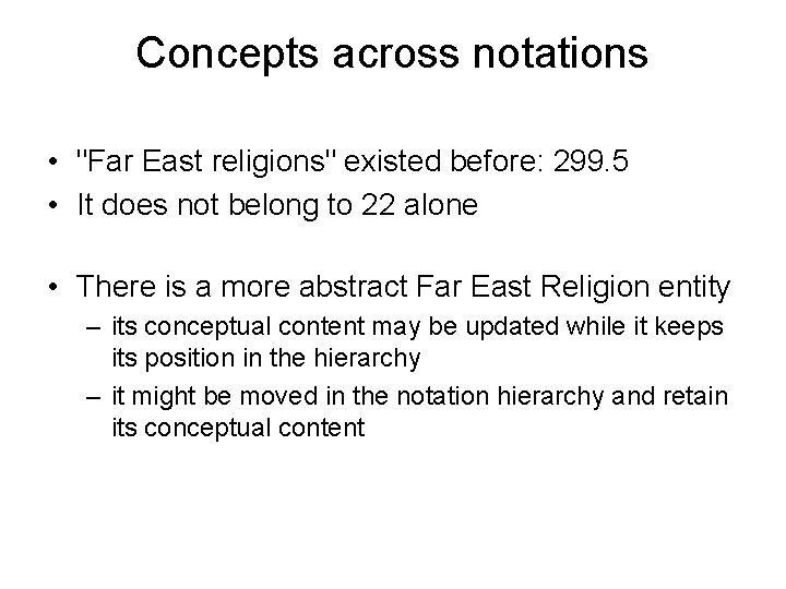 Concepts across notations • "Far East religions" existed before: 299. 5 • It does